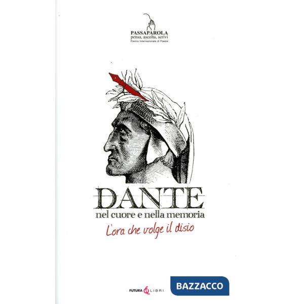Dante. Nel cuore della memoria. L'ora che volge al disio