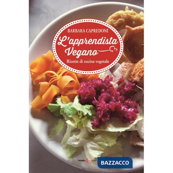 Apprendistato vegano. Ricette di cucina vegetale (L')