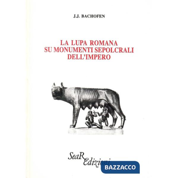 Lupa romana sui monumenti sepolcrali dell'impero (La)