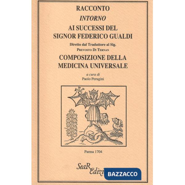 Racconto intorno ai successi del signor Federico Gualdi. Composizione della medicina universale