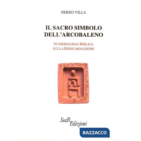Sacro simbolo dell'arcobaleno. Numerologia biblica sulla reincarnazione (Il)