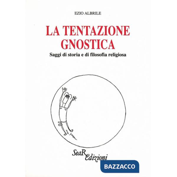 Tentazione gnostica. Saggi di storia e di filosofia religiosa (La)