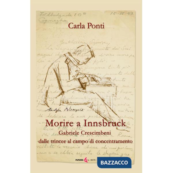 Morire ad Innsbruck. Gabriele Crescimbeni, dalle trincee al campo di concentramento