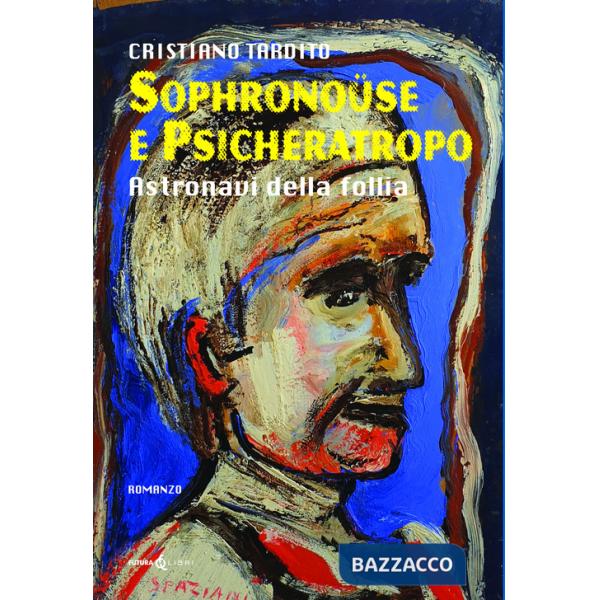 Sophronoüse e Psicheratropo. Astronavi della follia
