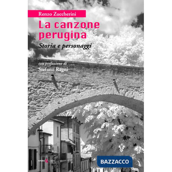 Canzone perugina. Storia e personaggi. Nuova ediz. (La)