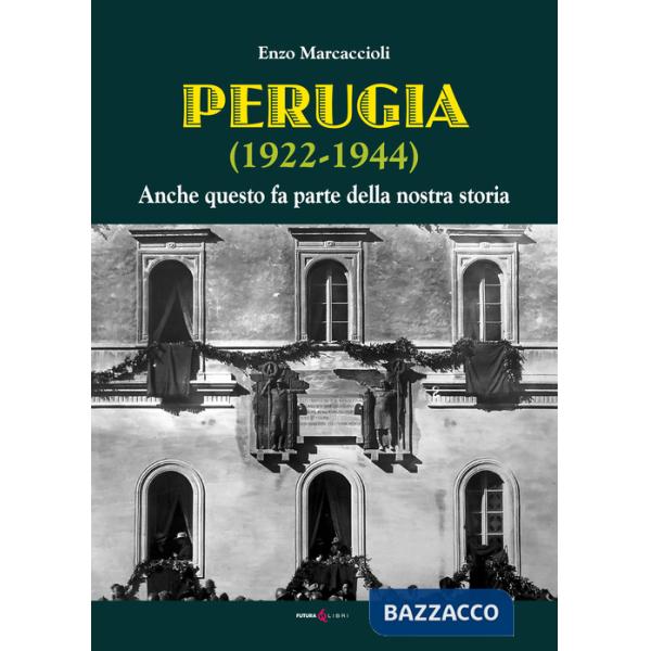 Perugia (1922-1944). Anche questo fa parte della nostra storia