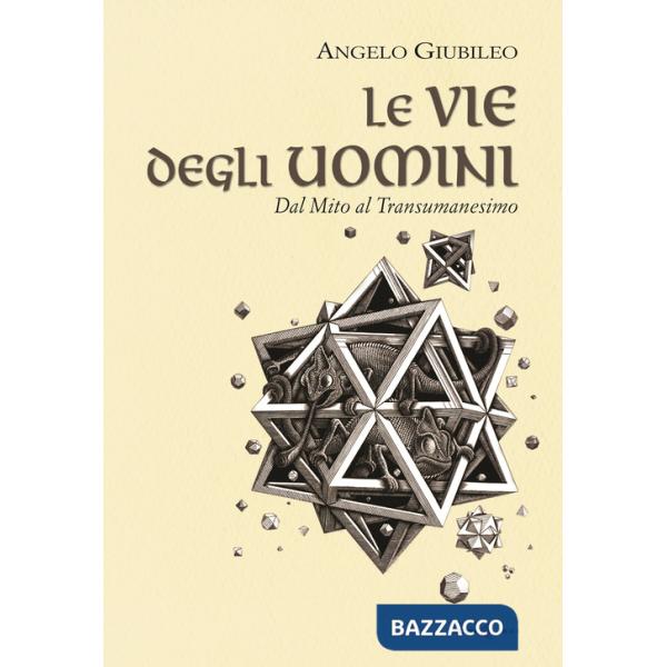 Vie degli uomini. Dal mito al transumanesimo (Le)