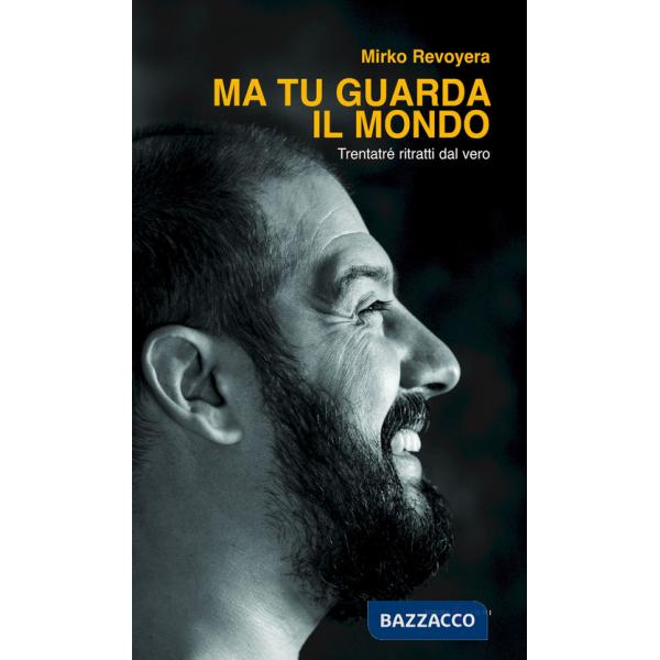 Ma tu guarda il mondo. Trentatrè ritratti dal vero