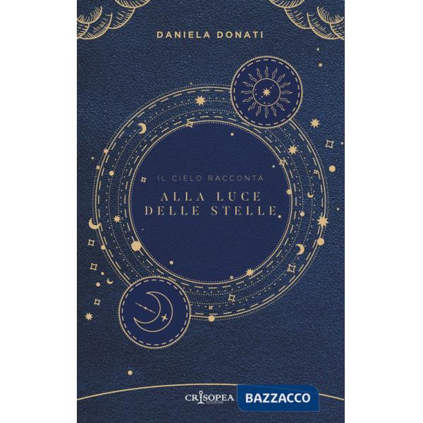 Alla luce delle stelle. Il cielo racconta