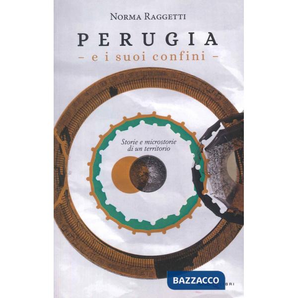 Perugia e i suoi confini. Storie e microstorie di un territorio
