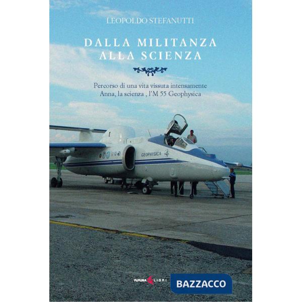 Dalla militanza alla scienza. Percorso di una vita vissuta intensamente. Anna, la scienza, l'M 55 Geophyica