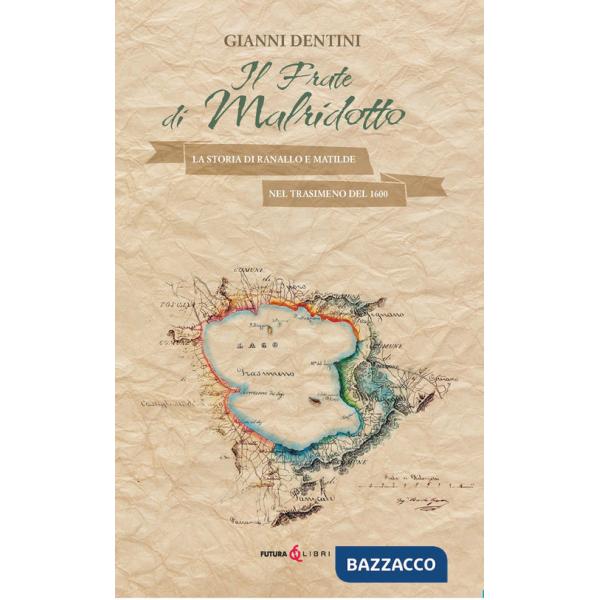 Frate di Malridotto. La storia di Ranallo e Matilde nel Trasimeno del 1600 (Il)