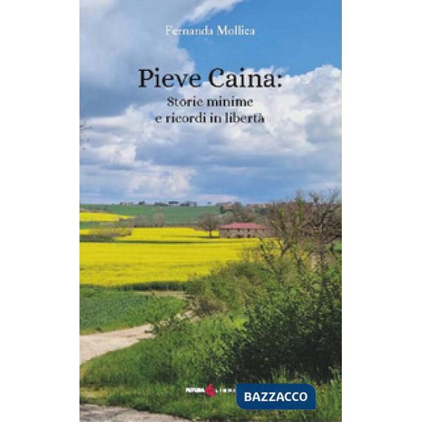 Pieve Caina: storie minime e ricordi in libertà