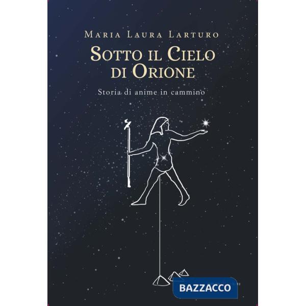 Sotto il cielo d'Orione. Storia di anime in cammino