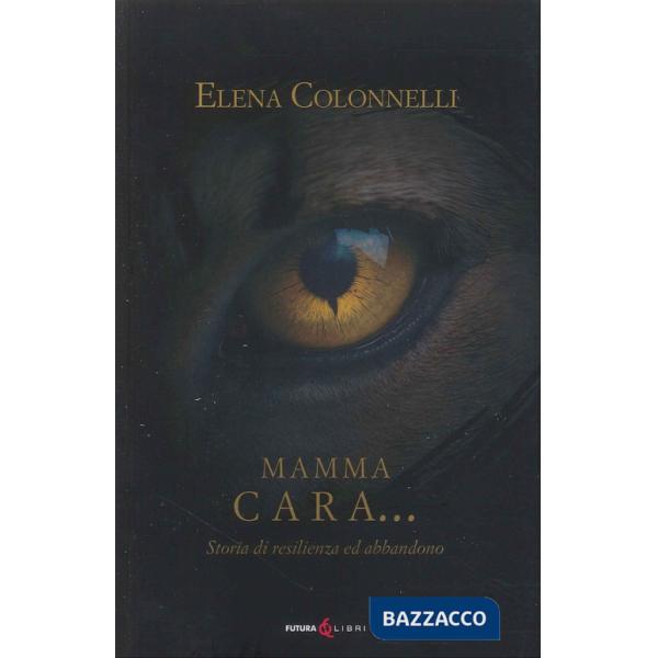 Mamma Cara... storia di resilienza ed abbandono