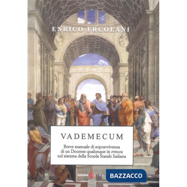Vademecum. Breve manuale di sopravvivenza di un docente qualunque in trincea nel sistema della Scuola Statale Italiana