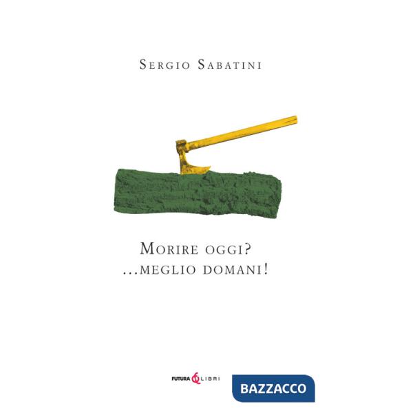 Morire oggi? ...Meglio domani. Ediz. integrale