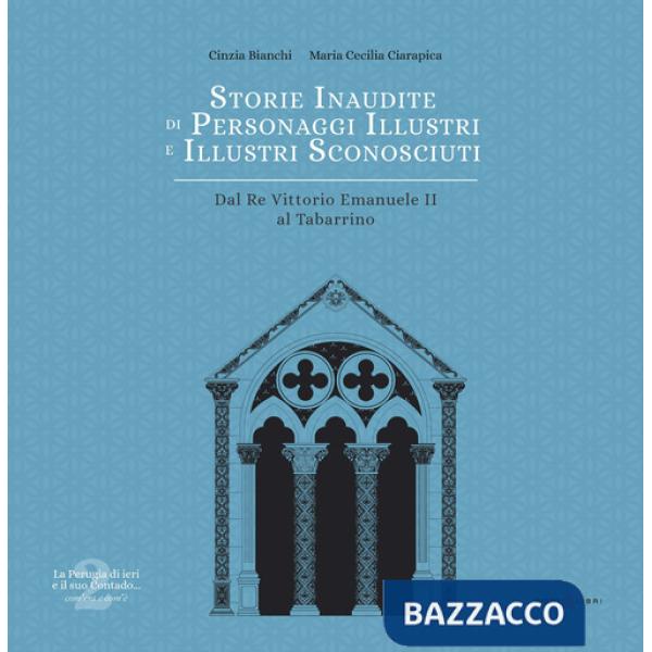 Storie inaudite di personaggi illustri e illustri sconosciuti. Dal Re Vittorio Emanuele II al Tabarrino