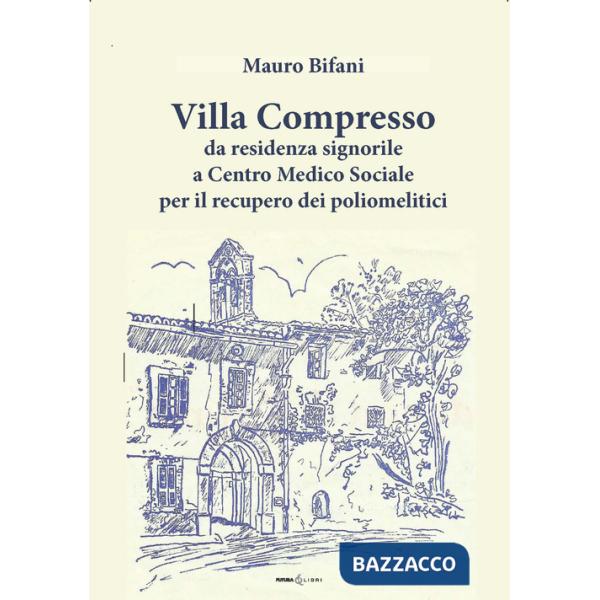 Villa Compresso. Da residenza signorile a Centro Medico Sociale per il recupero dei poliomielitici