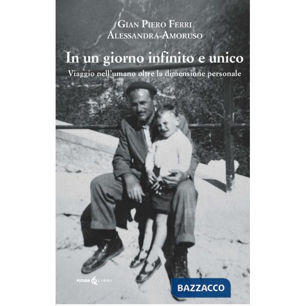 Giorno infinito e unico. Viaggio nell'umano oltre la dimensione personale (Un)