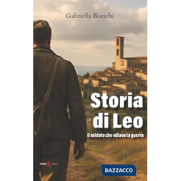 Storia di Leo. Il soldato che odiava la guerra