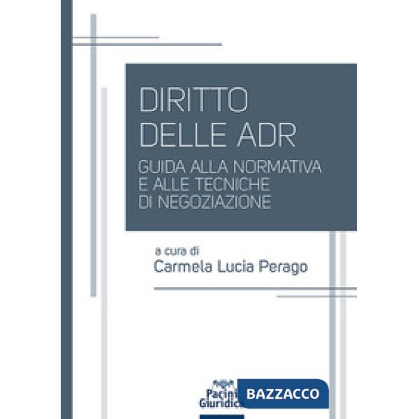 Diritto delle ADR. Guida alla normativa e alle tecniche di negoziazione