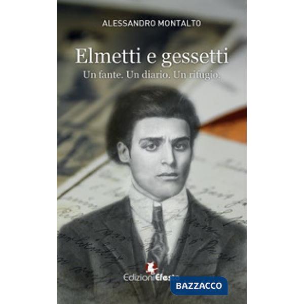 Elmetti e gessetti. Un fante. Un diario. Un rifugio