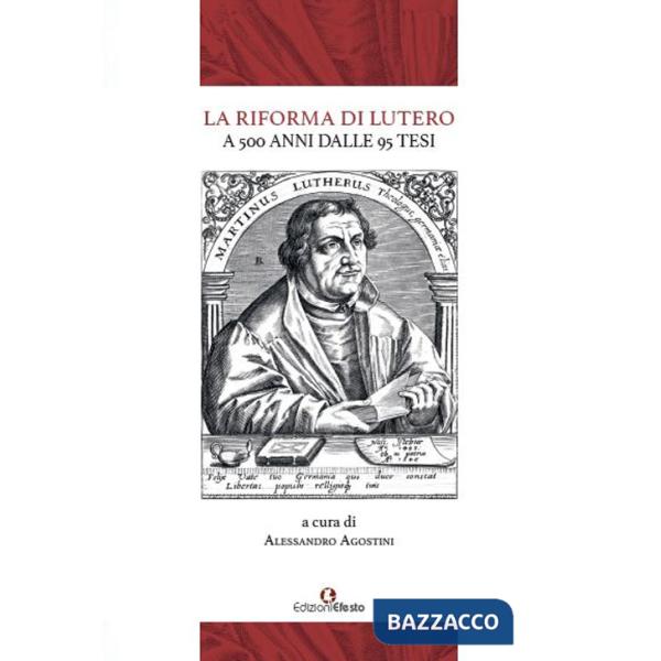Riforma di Lutero. A 500 anni dalle 95 Tesi (La)