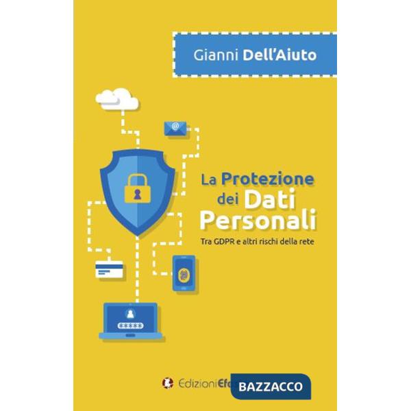 Protezione dei dati personali. Tra GDPR e altri rischi della rete (La)