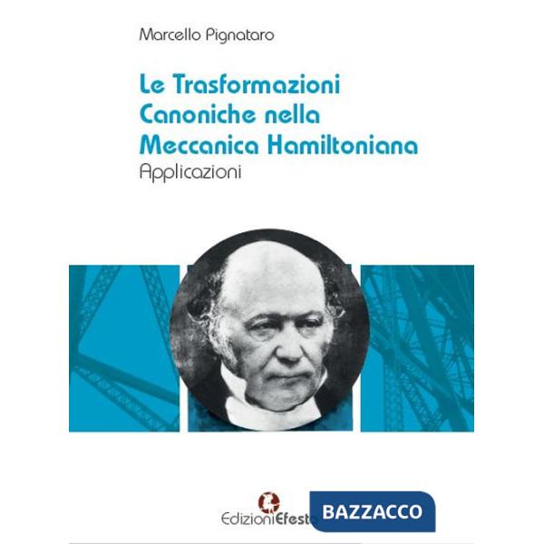 Trasformazioni canoniche nella meccanica hamiltoniana. Applicazioni (Le)