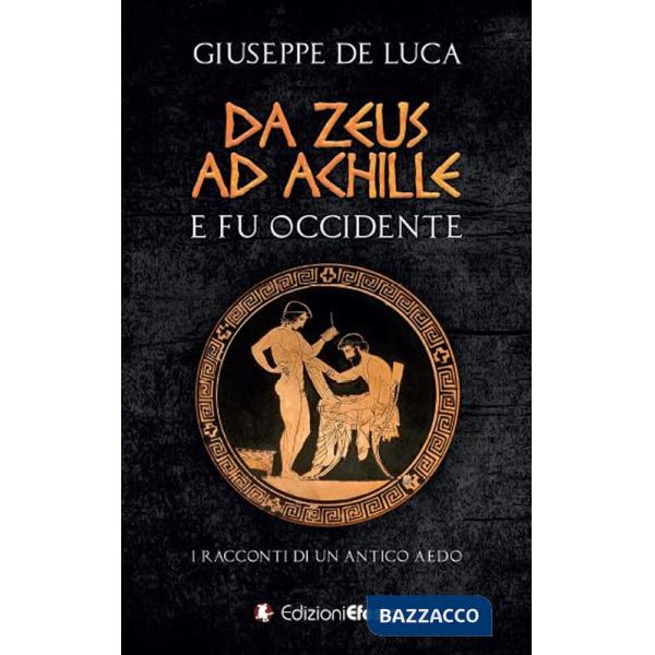 Da Zeus ad Achille: e fu Occidente. I racconti di un antico aedo