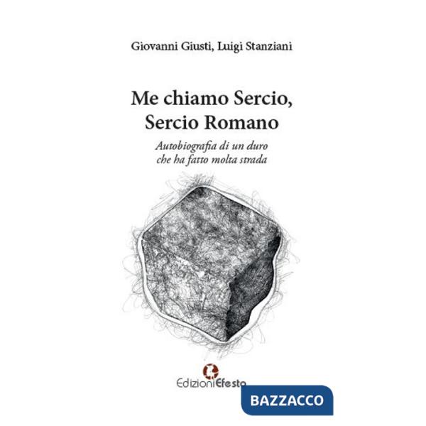 Me chiamo Sercio, Sercio Romano. Autobiografia di un duro che ha fatto molta strada