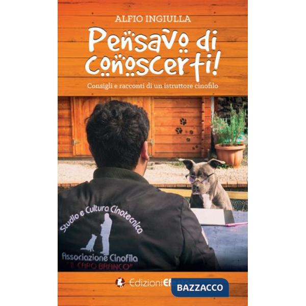 Pensavo di conoscerti! Consigli e racconti di un istruttore cinofilo