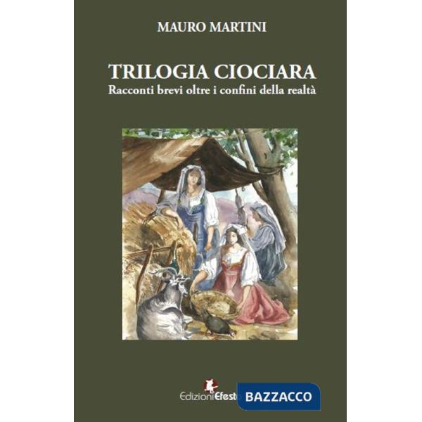 Trilogia ciociara. Racconti brevi oltre i confini della realtà
