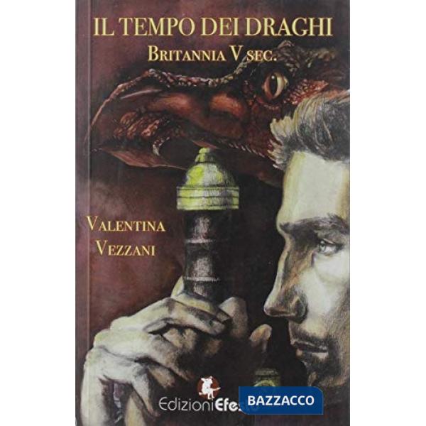 Tempo dei draghi. Britannia V sec. (Il)