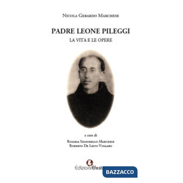Padre Leone Pileggi. La vita e le opere