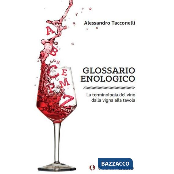 Glossario enologico. La terminologia del vino dalla vigna alla tavola