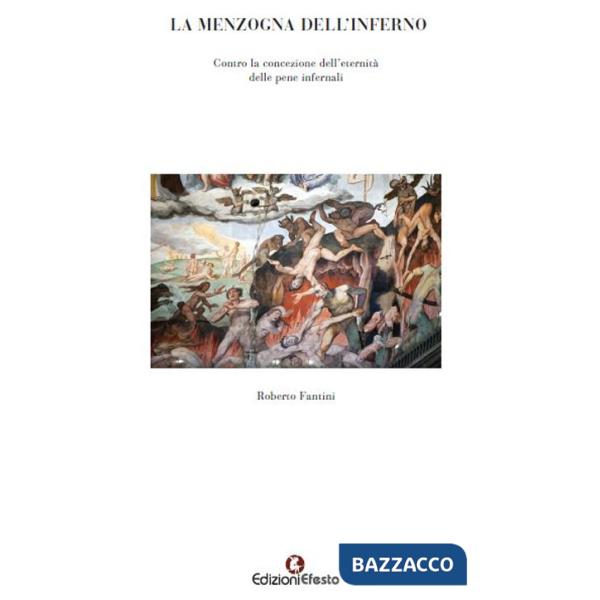 Menzogna dell'Inferno Contro la concezione dell'eternità delle pene infernali (La)