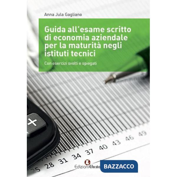 Guida all'esame scritto di economia aziendale per la maturità negli istituti tecnici. Con esercizi svolti e spiegati. Per gli Is