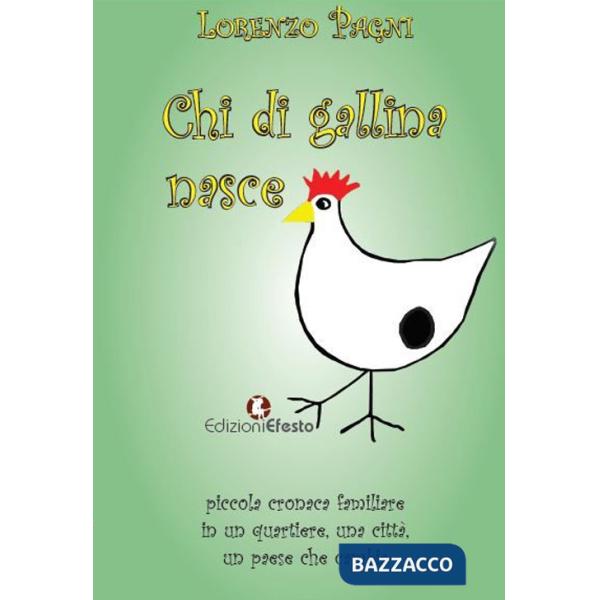 Chi di gallina nasce. Piccola cronaca familiare in un quartiere, una città, un paese che cambia