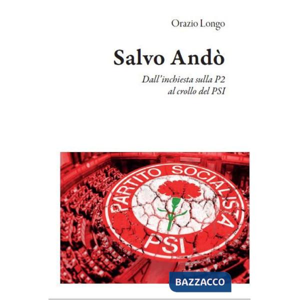 Salvo Andò. Dall'inchiesta sulla P2 al crollo del PSI