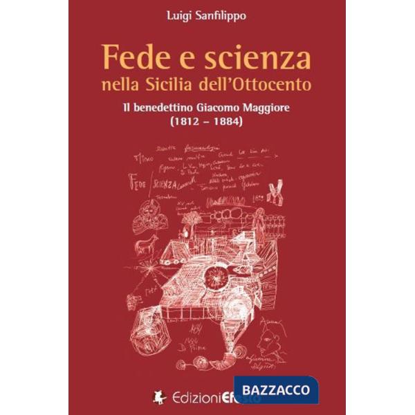 Fede e scienza nella Sicilia dell'Ottocento. Il benedettino Giacomo Maggiore (1812-1884)