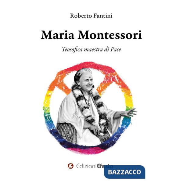 Maria Montessori. Teosofica maestra di Pace