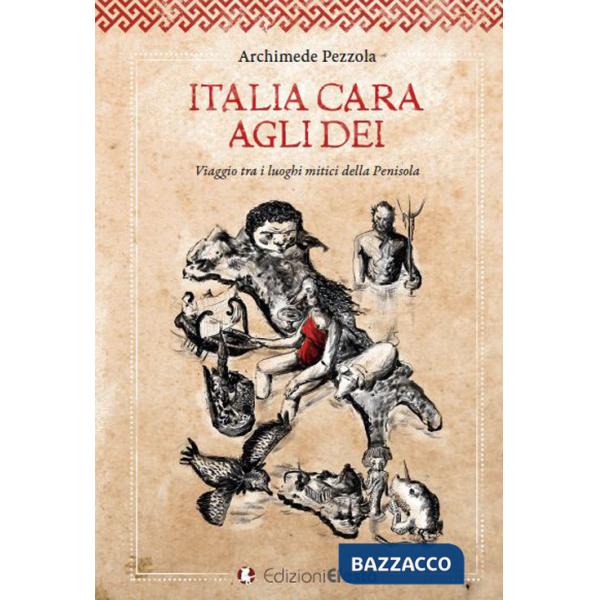 Italia cara agli dei. Viaggio tra i luoghi mitici della penisola