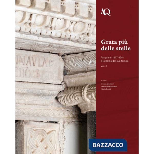 Grata più delle stelle. Pasquale I (817-824) e la Roma del suo tempo. Vol. 2