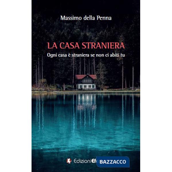 Casa straniera. Ogni casa è straniera se non ci abiti tu (La)