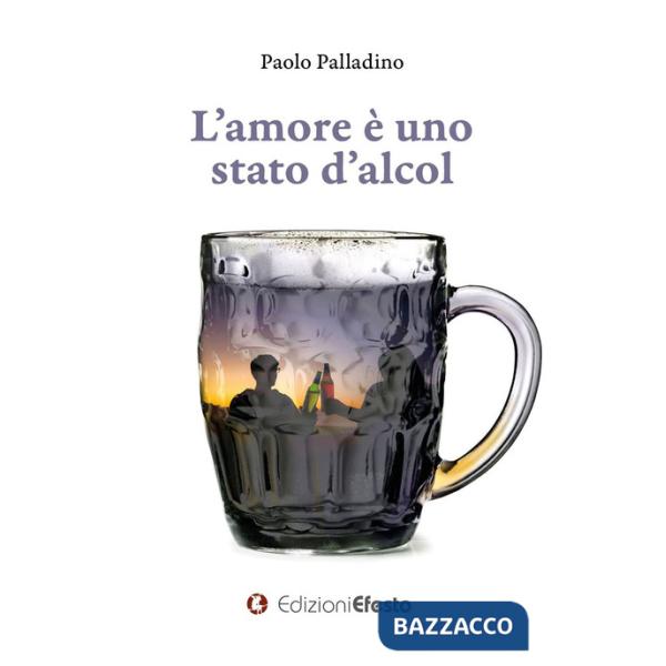 Amore è uno stato d'alcol (L')