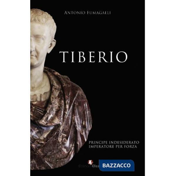 Tiberio. Principe indesiderato, imperatore per forza