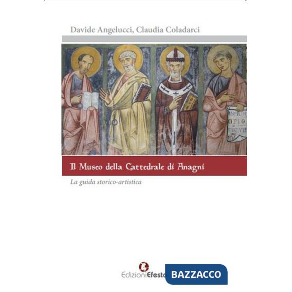 Museo della cattedrale di Anagni. La guida storico artistica (Il)