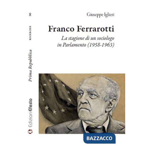 Franco Ferrarotti. La stagione di un sociologo in in Parlamento (1958-1963)